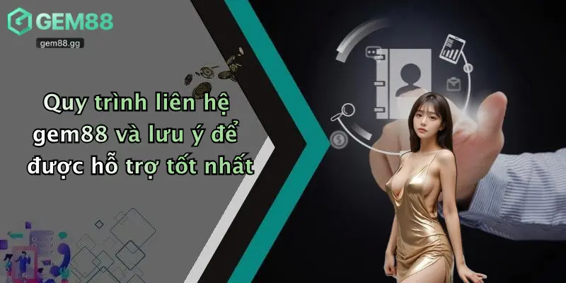 Liên Hệ Gem88: Tổng Đài Hỗ Trợ Giải Trí, Tư Vấn Mọi Thắc Mắc 2026 2 Quy trình liên hệ gem88 và lưu ý để được hỗ trợ tốt nhất