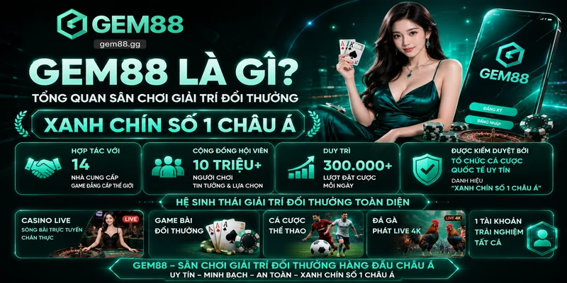 Truy Cập Link Vào GEM88 Mới Nhất 2026 - Đăng Ký Tặng 188K 8 GEM88 Là Gì? Tổng Quan Sân Chơi Giải Trí Đổi Thưởng Xanh Chín Số 1 Châu Á